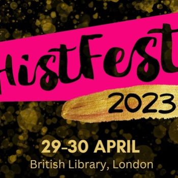 A banner reading HistFest in neon colour with 2023 written on top of a graphic like a paint smear. Underneath, against a mottled background, reads: 29-30 April, British Library, London.